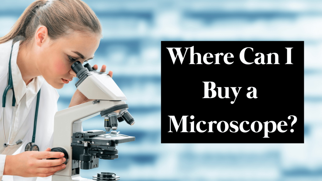 Where Can I Buy a Microscope